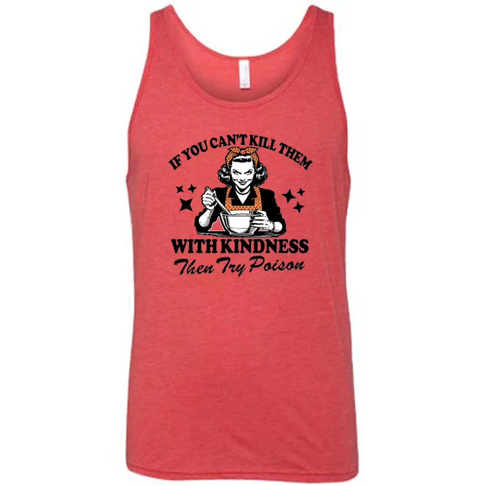 If You Can't Kill Them With Kindness Then Try Poison Shirt Unisex