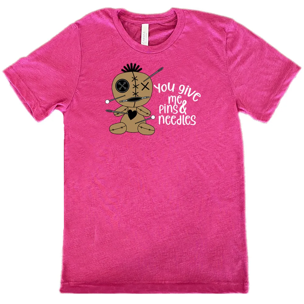 You Give Me Pins And Needles Shirt Unisex